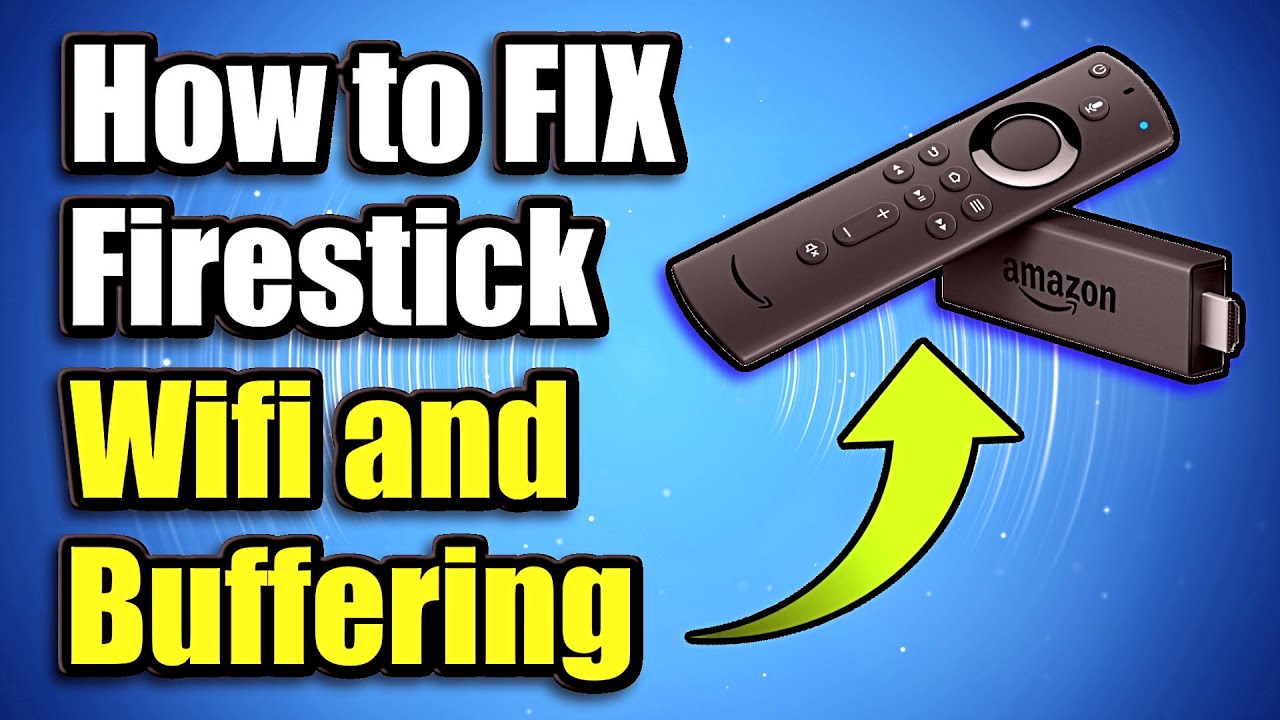 How to Stop Buffering on Fire Stick