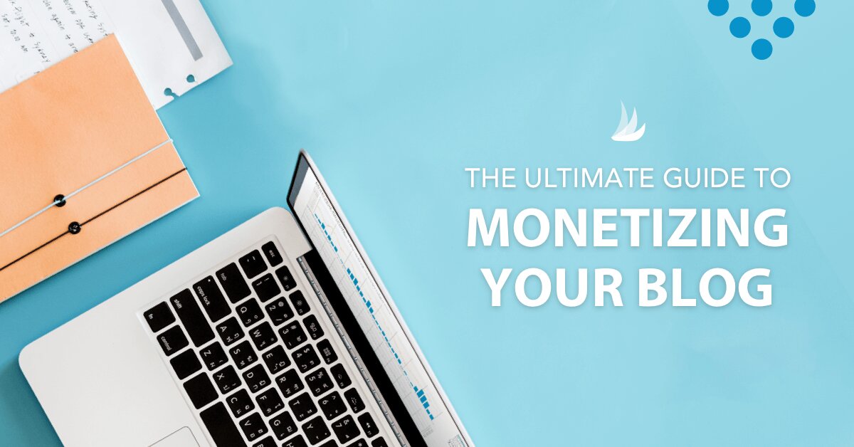 The Ultimate Guide To Monetizing Your Blog.