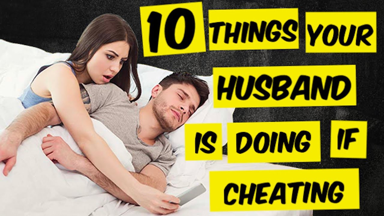 10 Signs Your Husband Is Cheating On You And How To Confirm Them
