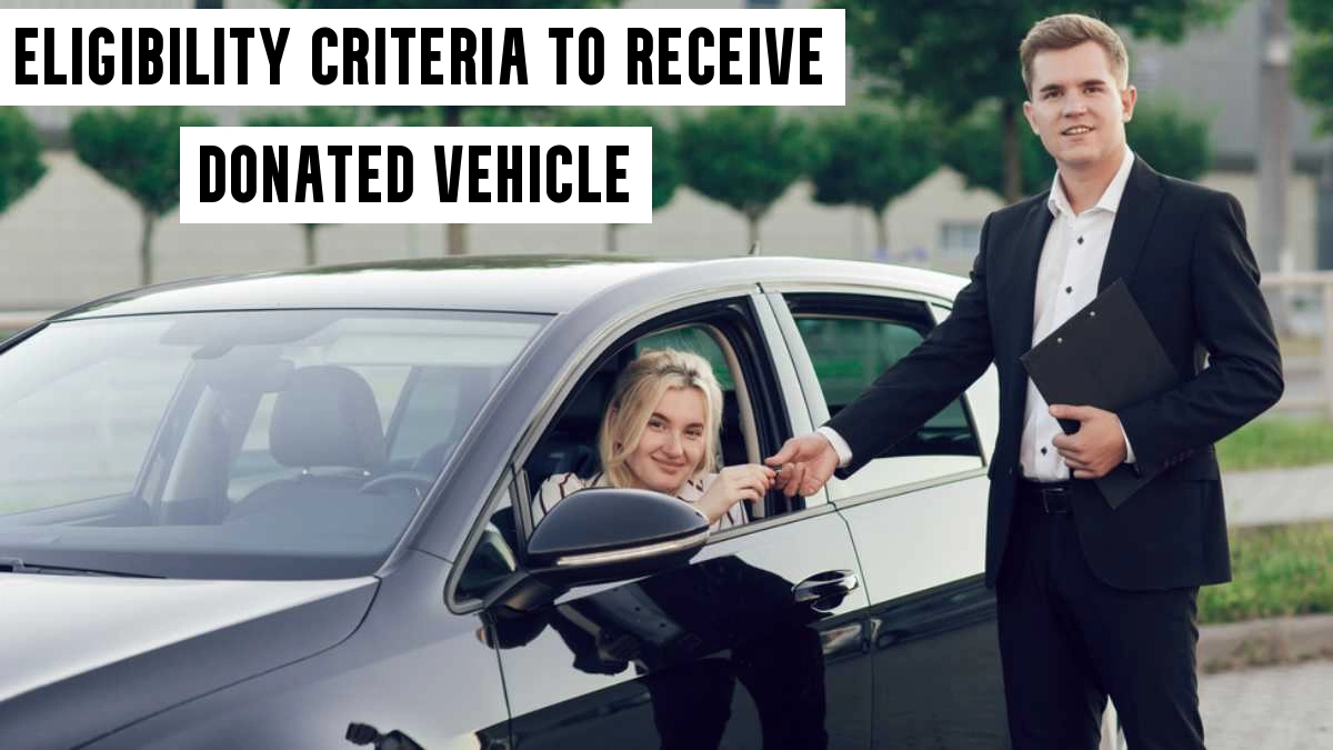 How to Receive a Donated Vehicle: Eligibility Criteria