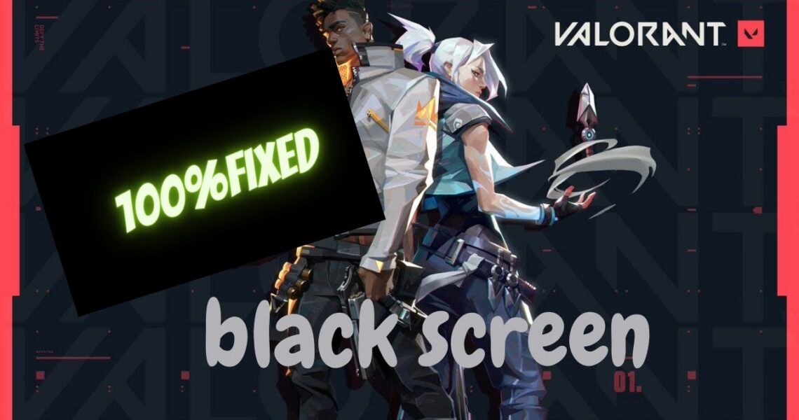 fix black screen in valorant